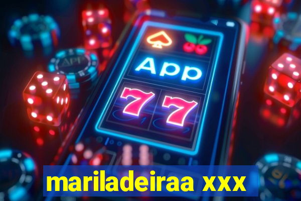 mariladeiraa xxx